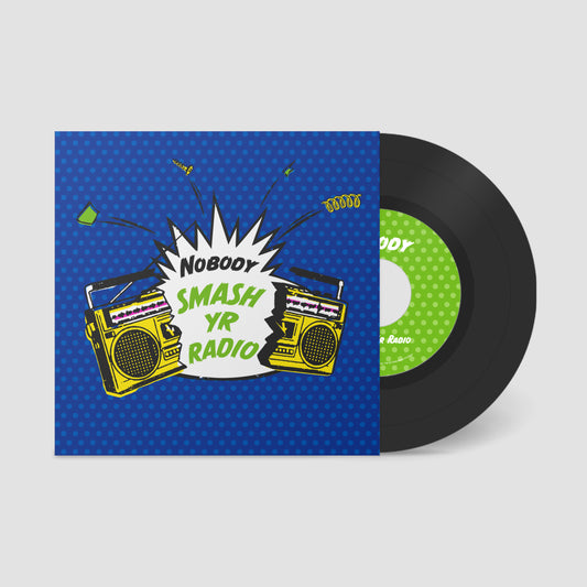 Nobody "Smash Yr Radio b/w Velvet Cove" 7 Inch
