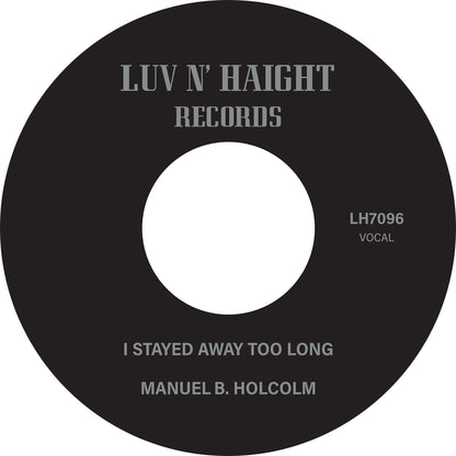 Manuel B. Holcolm "I Stayed Away Too Long b/w Kick Out (Instrumental)" 7 Inch